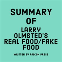 Summary_of_Larry_Olmsted_s_Real_Food_Fake_Food